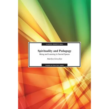 Spirituality and Pedagogy: Being and Learning in Sacred Spaces