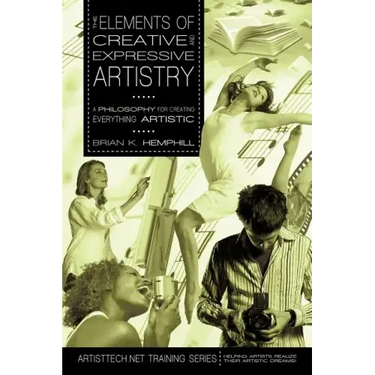 The Elements of Creative and Expressive Artistry: A Philosophy for Creating Everything Artistic
