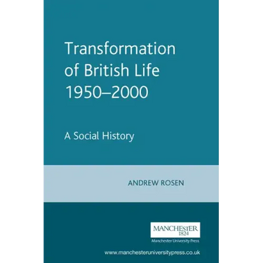 The Transformation of British Life, 1950-2000: A Social History