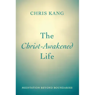 The Christ-Awakened Life: Meditation Beyond Boundaries
