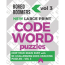 Bored Boomers New Large Print Codeword Puzzles: Keep your Brain Busy with 60 Challenging Code-Cracking Puzzles - Vol. 3