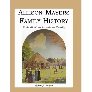 Allison-Mayers Family History: Portrait of an American Family