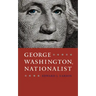 George Washington, Nationalist