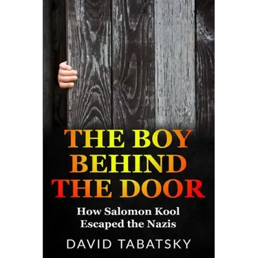 The Boy Behind The Door: How Salomon Kool Escaped the Nazis. Inspired by a True Story