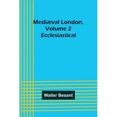 Mediæval London, Volume 2: Ecclesiastical