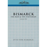 Bismarck: The Man & the Statesman, Vol. 1