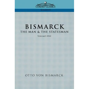 Bismarck: The Man & the Statesman, Vol. 1