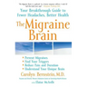 The Migraine Brain: Your Breakthrough Guide to Fewer Headaches, Better Health