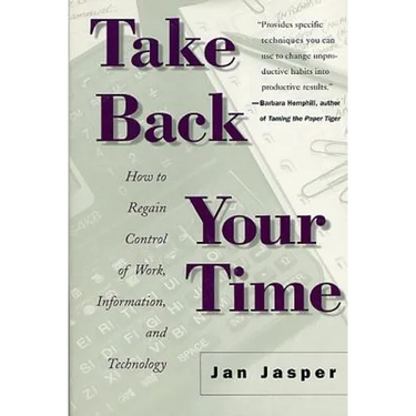 Take Back Your Time: How to Regain Control of Work, Information, and Technology