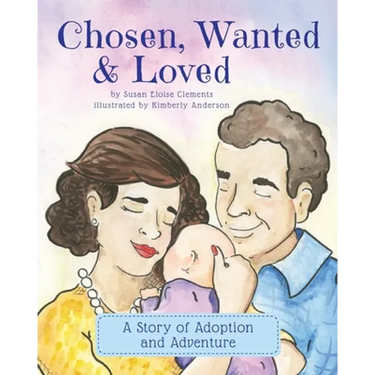 Chosen, Wanted & Loved: A Story of Adoption and Adventure