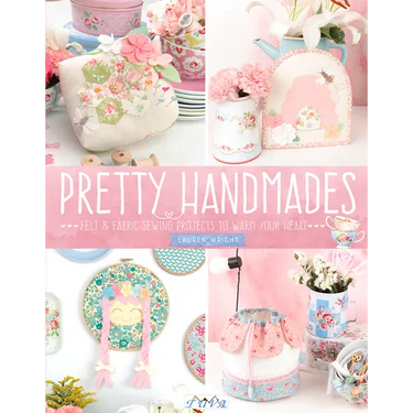 Pretty Handmades: Felt and Fabric Sewing Projects to Warm Your Heart