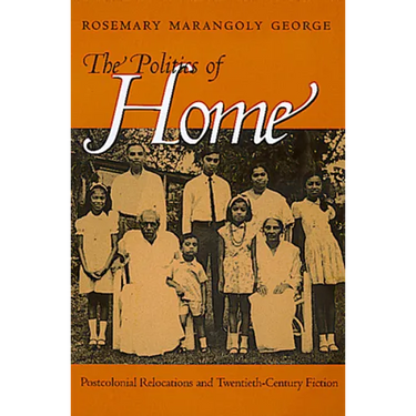 Politics of Home: Postcolonial Relocations Twentieth-Cent