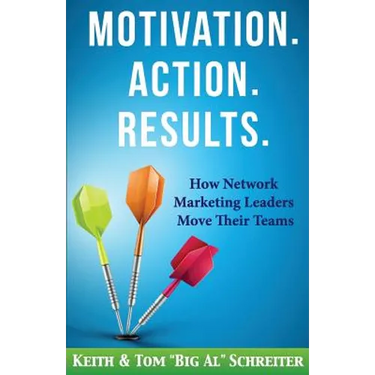 Motivation. Action. Results.: How Network Marketing Leaders Move Their Teams