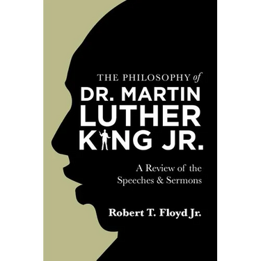 The Philosophy of Dr. Martin Luther King Jr.: A Review of the Speeches & Sermons
