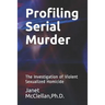 Profiling Serial Murder: The Investigation of Violent Sexualized Homicide
