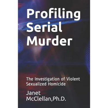 Profiling Serial Murder: The Investigation of Violent Sexualized Homicide