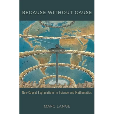 Because Without Cause: Non-Casual Explanations in Science and Mathematics