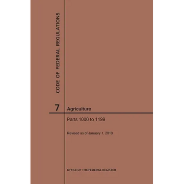 Code of Federal Regulations Title 7, Agriculture, Parts 1000-1199, 2019