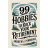 99 Hobbies to Rock Your Retirement