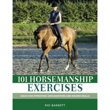 101 Horsemanship Exercises: Ideas for Improving Groundwork and Ridden Skills