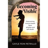 Becoming Visible: Overcoming Trauma-Based Fears, Phobias and Self-Doubt
