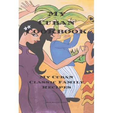 My Cuban Cookbook: My Cuban Family Classic Recipes easy to create your own Cuban family cookbook with your own recipes, a 6"x9" 100 writa