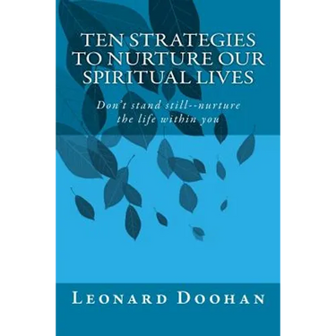 Ten Strategies To Nurture Our Spiritual Lives: Don't stand still--nurture the life within you