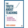 The Truth about Teaching: An Evidence-Informed Guide for New Teachers