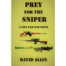 Prey for the Sniper: A Viet Nam War Novel