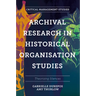 Archival Research in Historical Organisation Studies: Theorising Silences