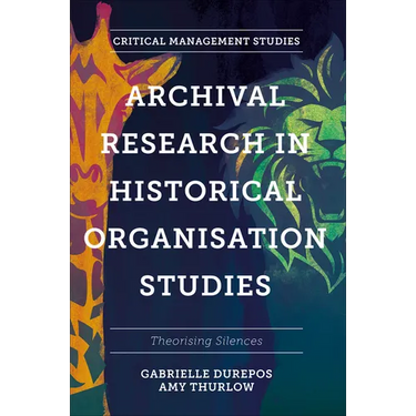 Archival Research in Historical Organisation Studies: Theorising Silences