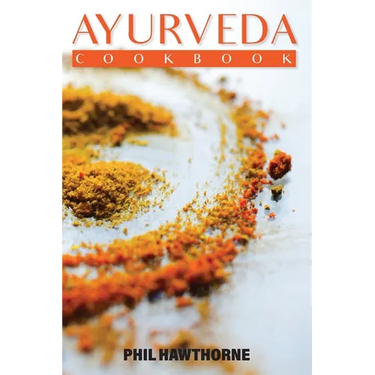 Ayurveda Cookbook: Feed Your Body Having Ayurvedic Lifestyle and Nourishing Your Soul