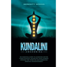 Kundalini Awakening: An essential guide to achieving better consciousness and balancing your chakras, opening the third eye and embracing spiritual en