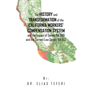 The History and Transformation of the California Workers' Compensation System and the Impact of Senate Bill 899 and the Current Law Senate Bill 863