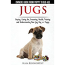 Jug Dogs (Jugs) - Owners Guide from Puppy to Old Age. Buying, Caring For, Grooming, Health, Training and Understanding Your Jug