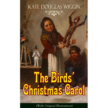 The Birds' Christmas Carol (with Original Illustrations): Children's Classic