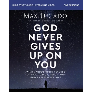 God Never Gives Up on You Bible Study Guide Plus Streaming Video: What Jacob's Story Teaches Us about Grace, Mercy, and God's Relentless Love