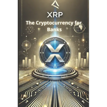XRP - The Cryptocurrency for Banks: How XRP is revolutionizing cross-border payments and redefining the financial system