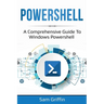 PowerShell: A Comprehensive Guide to Windows PowerShell