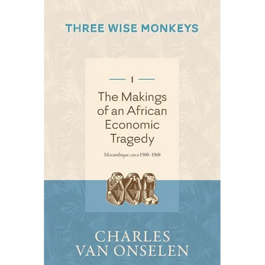 THE MAKINGS OF AN AFRICAN ECONOMIC TRAGEDY - Volume 1/Three Wise Monkeys