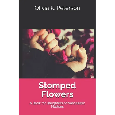 Stomped Flowers: A Book for Daughters of Narcissistic Mothers