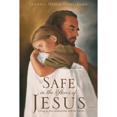 Safe in the Arms of Jesus: Living in close relationship with the Savior.
