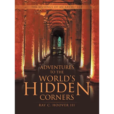 Adventures to the World's Hidden Corners: The Musings of an Architect