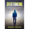Overthinking: How To Stop Worrying, Eliminate Negative Thinking, Reduce Your Anxiety and Learn Not to Give a F*ck to Live Harmonious
