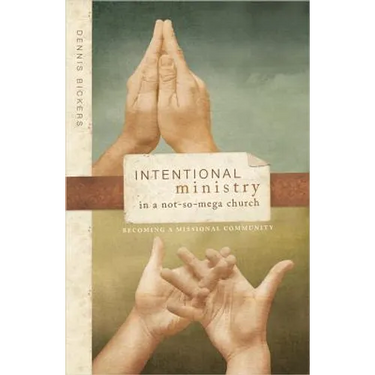 Intentional Ministry in a Not-So-Mega Church: Becoming a Missional Community