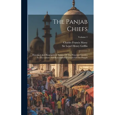 The Panjab Chiefs: Historical And Biographical Notices Of The Principal Families In The Lahore And Rawalpindi Divisions Of The Panjab; Volume 1