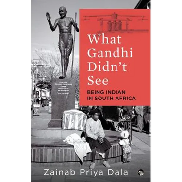 What Gandhi Didn't See: Being Indian in South Africa
