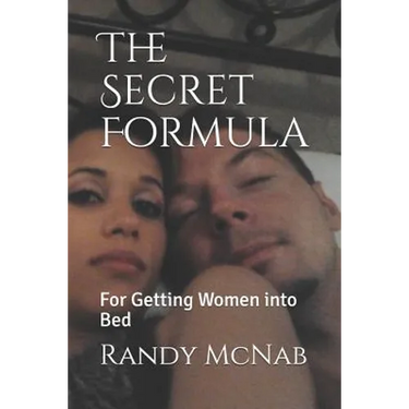 The Secret Formula: For Getting Women Into Bed