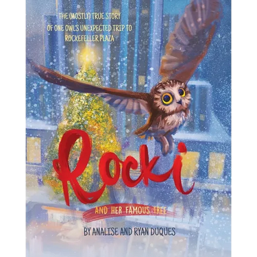 Rocki and Her Famous Tree: The (mostly) true story of one owl's unexpected trip to Rockefeller Plaza
