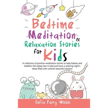 Bedtime Meditation and Relaxation Stories for Kids: A Collection of Positive Meditation Stories to Help Babies and Toddlers Fall Asleep Fast in Bed an